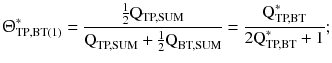 $$ {\Uptheta}_{{{\text{TP}},{\text{BT(1)}}}}^{*} = \frac{{\frac{1}{2}{\text{Q}}_{\text{TP,SUM}} }}{{{\text{Q}}_{\text{TP,SUM}} + \frac{1}{2}{\text{Q}}_{\text{BT,SUM}} }} = \frac{{{\text{Q}}_{\text{TP,BT}}^{*} }}{{ 2 {\text{Q}}_{\text{TP,BT}}^{*} + 1}}; $$