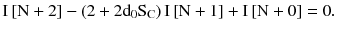 $$ {\rm I}\left[ {\rm N + 2} \right] - \left({2 + 2{\rm d}_{0} {\rm S}_{\rm C} } \right){\rm I}\left[ {{{\rm N} + 1}} \right] + {\rm I}\left[ {{{\rm N} + 0}} \right] = 0. $$