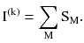 $$ {\text{I}}^{{({\text{k}})}} = \sum\limits_{\text{M}} {{\text{S}}_{\text{M}} }. $$