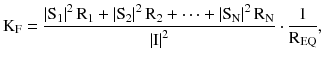 $$ {\text{K}}_{\text{F}} = \frac{{\left| {{\text{S}}_{1} } \right|^{2} {\text{R}}_{1} + \left| {{\text{S}}_{2} } \right|^{2} {\text{R}}_{2} + \cdots + \left| {{\text{S}}_{\text{N}} } \right|^{2} {\text{R}}_{\text{N}} }}{{\left| {\text{I}} \right|^{2} }} \cdot \frac{1}{{{\text{R}}_{\text{EQ}} }}, $$