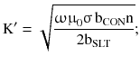 $$ {\text{K}}^{\prime} = \sqrt {\frac{{{\upomega \upmu }_{0} {\upsigma }\,{\text{b}}_{\text{CON}} {\text{n}}}}{{2{\text{b}}_{\text{SLT}} }}}; $$