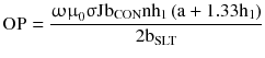 $$ {\text{OP}} = \frac{{{\upomega \upmu }_{0} {\upsigma }{\text{Jb}}_{\text{CON}} {\text{nh}}_{1} \left({{\text{a}} + 1.33{\text{h}}_{1} } \right)}}{{2{\text{b}}_{\text{SLT}}}} $$