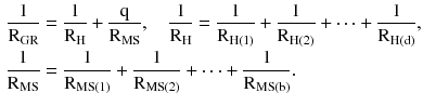 $$ \begin{aligned} \frac{1}{{{\text{R}}_{\text{GR}} }} & = \frac{1}{{{\text{R}}_{\text{H}} }} + \frac{\text{q}}{{{\text{R}}_{\text{MS}} }},\quad \frac{1}{{{\text{R}}_{\text{H}} }} = \frac{1}{{{\text{R}}_{\text{H(1)}} }} + \frac{1}{{{\text{R}}_{{{\text{H}}(2)}} }} + \cdots + \frac{1}{{{\text{R}}_{{{\text{H}}({\text{d}})}} }}, \\ \frac{1}{{{\text{R}}_{\text{MS}} }} & = \frac{1}{{{\text{R}}_{{{\text{MS}}(1)}} }} + \frac{1}{{{\text{R}}_{{{\text{MS}}(2)}} }} + \cdots + \frac{1}{{{\text{R}}_{{{\text{MS}}({\text{b}})}} }}. \\ \end{aligned} $$