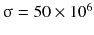 $$ \upsigma = 50 \times 10^{6} $$