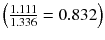 $$ \left({\frac{1.111}{1.336} = 0.832} \right) $$