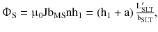 $$ {\Upphi}_{\text{S}} = {\upmu}_{0} {\text{Jb}}_{\text{MS}} {\text{nh}}_{1} = \left({{\text{h}}_{1} + {\text{a}}} \right)\frac{{{\text{L}}_{\text{SLT}}^{\prime} }}{{{\text{b}}_{\text{SLT}} }}, $$