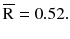 $$ \overline{\text{R}} = 0.52. $$