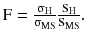 $$ {\rm F} = \frac{{{\upsigma }_{\rm H} }}{{{\upsigma }_{\rm MS} }}\frac{{{\rm S}_{\rm H} }}{{{\rm S}_{\rm MS}}}. $$