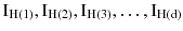 $$ {\text{I}}_{{{\text{H}}(1)}},{\text{I}}_{{{\text{H}}(2)}},{\text{I}}_{{{\text{H}}(3)}}, \ldots,{\text{I}}_{{{\text{H}}({\text{d}})}} $$