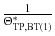 $$ \frac{1}{{{\Uptheta}_{{{\text{TP}},{\text{BT(1)}}}}^{*} }} $$