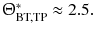 $$ {\Uptheta}_{\text{BT,TP}}^{*} \approx 2.5. $$