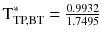 $$ {\text{T}}_{\text{TP,BT}}^{*} = \frac{0.9932}{1.7495} $$