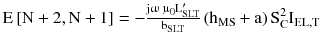 $$ {\text{E}}\left[ {{\text{N}} + 2,{\text{N}} + 1} \right] = - \frac{{{\text{j}}\upomega\,{\upmu}_{0} {\text{L}}_{\text{SLT}}^{\prime} }}{{{\text{b}}_{\text{SLT}} }}\left({{\text{h}}_{\text{MS}} + {\text{a}}} \right){\text{S}}_{\text{C}}^{2} {\text{I}}_{\text{EL,T}} $$