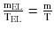 $$ \frac{{{\text{m}}_{\text{EL}} }}{{{\text{T}}_{\text{EL}} }} = \frac{\text{m}}{\text{T}} $$