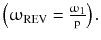 $$ \left( {\upomega_{\text{REV}} = \frac{{\upomega_{1} }}{\text{p}}} \right). $$