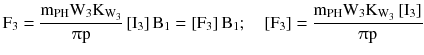 $$ {\text{F}}_{3} = \frac{{{\text{m}}_{\text{PH}} {\text{W}}_{3} {\text{K}}_{{{\text{W}}_{3} }} }}{{\uppi{\text{p}}}}\left[ {{\text{I}}_{3} } \right]{\text{B}}_{1} = \left[ {{\text{F}}_{3} } \right]{\text{B}}_{1} ;\quad \left[ {{\text{F}}_{3} } \right] = \frac{{{\text{m}}_{\text{PH}} {\text{W}}_{3} {\text{K}}_{{{\text{W}}_{3} }} \left[ {{\text{I}}_{3} } \right]}}{{\uppi{\text{p}}}} $$