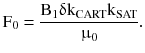 $$ {\text{F}}_{ 0} = \frac{{{\text{B}}_{ 1}\updelta{\text{k}}_{\text{CART}} {\text{k}}_{\text{SAT}} }}{{\upmu_{ 0} }}. $$