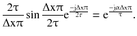 $$ \frac{{2\uptau}}{{\Delta {\text{x}}\uppi}}\sin \frac{{\Delta {\text{x}}\uppi}}{{2\uptau}}{\text{e}}^{{\frac{{ - {\text{j}}\Delta {\text{x}}\uppi}}{{{2\tau }}}}} = {\text{e}}^{{\frac{{ - {\text{j}}\upalpha\Delta {\text{x}}\uppi}}{\uptau}}} . $$