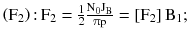 $$ \left( {{\text{F}}_{2} } \right){:}\,{\text{F}}_{2} = \frac{1}{2}\frac{{{\text{N}}_{0} {\text{J}}_{\text{B}} }}{{\uppi{\text{p}}}} = \left[ {{\text{F}}_{2} } \right]{\text{B}}_{1} ; $$