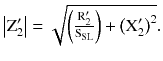 $$ \left| {{\text{Z}}_{2}^{\prime } } \right| = \sqrt {\left( {\frac{{{\text{R}}_{2}^{\prime } }}{{{\text{S}}_{\text{SL}} }}} \right) + \left( {{\text{X}}_{2}^{\prime } } \right)^{2} } . $$