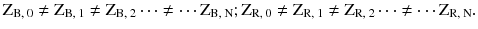 $$ {\text{Z}}_{\text{B, 0}} \ne {\text{Z}}_{\text{B, 1}} \ne {\text{Z}}_{\text{B, 2}} \cdots \ne \cdots {\text{Z}}_{\text{B, N}} ;{\text{Z}}_{\text{R, 0}} \ne {\text{Z}}_{\text{R, 1}} \ne {\text{Z}}_{\text{R, 2}} \cdots \ne \cdots {\text{Z}}_{\text{R, N}} . $$