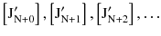 $$ \left[ {{\text{J}}_{{{\text{N}} + 0}}^{\prime } } \right],\left[ {{\text{J}}_{{{\text{N}} + 1}}^{\prime } } \right],\left[ {{\text{J}}_{{{\text{N}} + 2}}^{\prime } } \right], \ldots $$