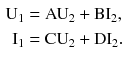 $$ \begin{aligned} {\text{U}}_{1} & = {\text{AU}}_{2} + {\text{BI}}_{2} , \\ \text{I}_{1} & = {\text{CU}}_{2} + {\text{DI}}_{2} . \\ \end{aligned} $$