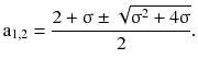 $$ {\text{a}}_{1,2} = \frac{{2 +\upsigma \pm \sqrt {\upsigma^{2} + 4\upsigma} }}{2}. $$