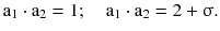 $$ {\text{a}}_{1} \cdot {\text{a}}_{2} = 1;\quad {\text{a}}_{1} \cdot {\text{a}}_{2} = 2 +\upsigma\text{.} $$