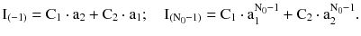 $$ {\text{I}}_{( - 1)} = {\text{C}}_{1} \cdot {\text{a}}_{2} + {\text{C}}_{2} \cdot {\text{a}}_{1} ;\quad {\text{I}}_{{({\text{N}}_{0} - 1)}} = {\text{C}}_{1} \cdot {\text{a}}_{1}^{{{\text{N}}_{0} - 1}} + {\text{C}}_{2} \cdot {\text{a}}_{2}^{{{\text{N}}_{0} - 1}} . $$