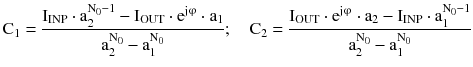 $$ {\text{C}}_{1} = \frac{{{\text{I}}_{\text{INP}} \cdot {\text{a}}_{2}^{{{\text{N}}_{0} - 1}} - {\text{I}}_{\text{OUT}} \cdot {\text{e}}^{{{\text{j}}{\upvarphi }}} \cdot {\text{a}}_{1} }}{{{\text{a}}_{2}^{{{\text{N}}_{0} }} - {\text{a}}_{1}^{{{\text{N}}_{0} }} }};\quad {\text{C}}_{2} = \frac{{{\text{I}}_{\text{OUT}} \cdot {\text{e}}^{{{\text{j}}{\upvarphi }}} \cdot {\text{a}}_{2} - {\text{I}}_{\text{INP}} \cdot {\text{a}}_{1}^{{{\text{N}}_{0} - 1}} }}{{{\text{a}}_{2}^{{{\text{N}}_{0} }} - {\text{a}}_{1}^{{{\text{N}}_{0} }} }} $$