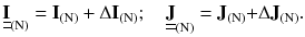 $$ {\underline{\underline{\mathbf{I}} } }_{{({\text{N}})}} = {\mathbf{I}}_{{({\text{N}})}} + \Delta {\mathbf{I}}_{{({\text{N)}}}} ;\quad {\underline{\underline{\mathbf{J}} } }_{{({\text{N)}}}} = {\mathbf{J}}_{{({\text{N)}}}} {\mathbf{ + }}\Delta {\mathbf{J}}_{{({\text{N}})}} . $$