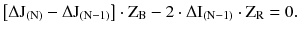 $$ \left[ {\Delta {\text{J}}_{{({\text{N}})}} - \Delta {\text{J}}_{{({\text{N}} - 1)}} } \right] \cdot {\text{Z}}_{\text{B}} - 2 \cdot \Delta {\text{I}}_{{({\text{N}} - 1)}} \cdot {\text{Z}}_{\text{R}} = 0. $$