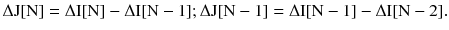 $$ \Delta {\text{J[N]}} = \Delta {\text{I[N]}} - \Delta {\text{I[N}} - 1 ];\Delta {\text{J[N}} - 1 ]= \Delta {\text{I[N}} - 1] - \Delta {\text{I[N}} - 2]. $$