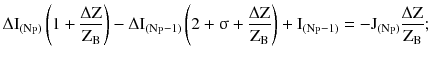 $$ \Delta {\text{I}}_{{({\text{N}}_{\text{P}} )}} \left( {1 + \frac{{\Delta {\text{Z}}}}{{{\text{Z}}_{\text{B}} }}} \right) - \Delta {\text{I}}_{{({\text{N}}_{\text{P}} - 1)}} \left( {2 +\upsigma + \frac{{\Delta {\text{Z}}}}{{{\text{Z}}_{\text{B}} }}} \right) + {\text{I}}_{{({\text{N}}_{\text{P}} - 1)}}= - {\text{J}}_{{({\text{N}}_{\text{P}} )}} \frac{{\Delta {\text{Z}}}}{{{\text{Z}}_{\text{B}} }}; $$