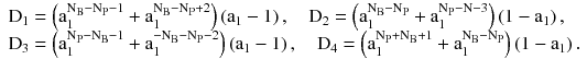 $$ \begin{array}{*{20}l} {{\text{D}}_{1} = \left( {{\text{a}}_{1}^{{{\text{N}}_{\text{B}} - {\text{N}}_{\text{P}} - 1}} + {\text{a}}_{1}^{{{\text{N}}_{\text{B}} - {\text{N}}_{\text{P}} + 2}} } \right)\left( {{\text{a}}_{1} - 1} \right),\quad {\text{D}}_{2} = \left( {{\text{a}}_{1}^{{{\text{N}}_{\text{B}} - {\text{N}}_{\text{P}} }} + {\text{a}}_{1}^{{{\text{N}}_{\text{P}} - {\text{N}} - 3}} } \right)\left( {1 - {\text{a}}_{1} } \right),} \hfill \\ {{\text{D}}_{3} = \left( {{\text{a}}_{1}^{{{\text{N}}_{\text{P}} - {\text{N}}_{\text{B}} - 1}} + {\text{a}}_{1}^{{ - {\text{N}}_{\text{B}} - {\text{N}}_{\text{P}} - 2}} } \right)\left( {{\text{a}}_{1} - 1} \right),\quad {\text{D}}_{4} = \left( {{\text{a}}_{1}^{{{\text{N}}_{\text{P}} + {\text{N}}_{\text{B}} + 1}} + {\text{a}}_{1}^{{{\text{N}}_{\text{B}} - {\text{N}}_{\text{P}} }} } \right)\left( {1 - {\text{a}}_{1} } \right).} \hfill \\ \end{array} $$