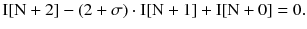 $$ {\text{I}}[{\text{N}} + 2] - (2 + {\sigma )} \cdot {\text{I}}[{\text{N}} + 1] + {\text{I}}[{\text{N}} + 0] = 0. $$