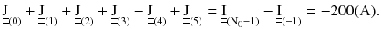 $$ \underline{\underline{\text{J}}}_{(0)} + \underline{\underline{\text{J}}}_{(1)} + \underline{\underline{\text{J}}}_{(2)} + \underline{\underline{\text{J}}}_{(3)} + \underline{\underline{\text{J}}}_{(4)} + \underline{\underline{\text{J}}}_{(5)} = \underline{\underline{\text{I}}}_{{({\text{N}}_{ 0} - 1)}} - \underline{\underline{\text{I}}}_{( - 1)} = - 200({\text{A}}). $$