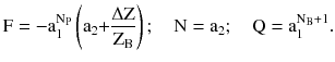 $$ {\text{F}} = - {\text{a}}_{1}^{{{\text{N}}_{\text{P}} }} \left( {{\text{a}}_{ 2} { + }\frac{{\Delta {\text{Z}}}}{{{\text{Z}}_{\text{B}} }}} \right) ;\quad {\text{N}} = {\text{a}}_{ 2} ;\quad {\text{Q}} = {\text{a}}_{1}^{{{\text{N}}_{\text{B}} + 1}} . $$