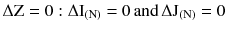 $$ \Delta {\text{Z}} = 0:\Delta \text{I}_{{({\text{N)}}}} = 0\,{\text{and}}\,\Delta {\text{J}}_{{({\text{N}})}} = 0 $$