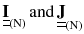 $$ {\underline{\underline{\mathbf{I}} } }_{{({\text{N}})}} \,\text{and}\,{\underline{\underline{\mathbf{J}} } }_{{({\text{N)}}}} $$