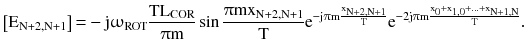 $$ \left[ {{\text{E}}_{{{\text{N}} + 2,{\text{N}} + 1}} } \right]{ = } - {\text{j}}\upomega_{\text{ROT}} \frac{{{\text{TL}}_{\text{COR}} }}{{\uppi{\text{m}}}}\sin \frac{{\uppi{\text{mx}}_{{{\text{N}} + 2,{\text{N}} + 1}} }}{\text{T}}{\text{e}}^{{ - {\text{j}}\uppi{\text{m}}\frac{{{\text{x}}_{{{\text{N}} + 2,{\text{N}} + 1}} }}{\text{T}}}} {\text{e}}^{{ - 2{\text{j}}\uppi{\text{m}}\frac{{{\text{x}}_{0} + {\text{x}}_{1,0} + \ldots + {\text{x}}_{{{\text{N}} + 1,{\text{N}}}} }}{\text{T}}}} . $$