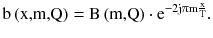 $$ {\text{b}}\left( {\text{x,m,Q}} \right) = {\text{B}}\left( {\text{m,Q}} \right) \cdot {\text{e}}^{{ - 2{\text{j}}\uppi{\text{m}}\frac{\text{x}}{\text{T}}}} . $$