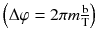 $$ \left( {\Delta {\varphi = 2\pi m}\frac{\text{b}}{\text{T}}} \right) $$