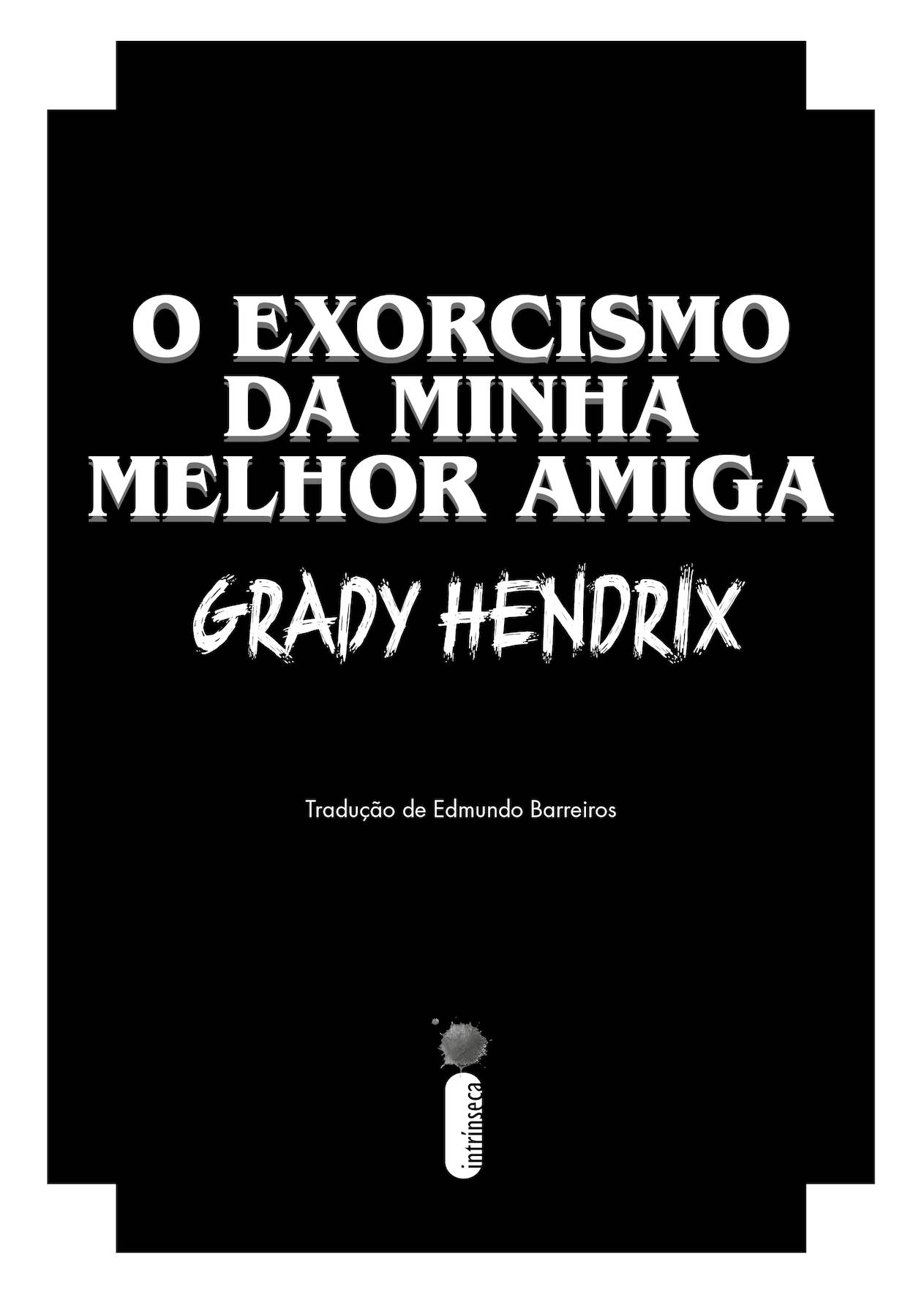 O exorcismo da minha melhor amiga. Grady Hendrix. Tradução de Edmundo Barreiros. Editora Intrínseca.