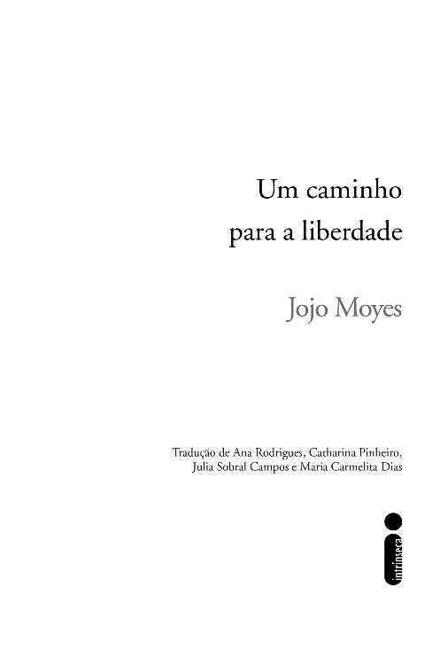 Um caminho para a liberdade. Jojo Moyes. Tradução de Ana Rodrigues, Catharina Pineiro, Julia Sobral Campos, Maria Carmelita Dias. Editora Intrínseca.