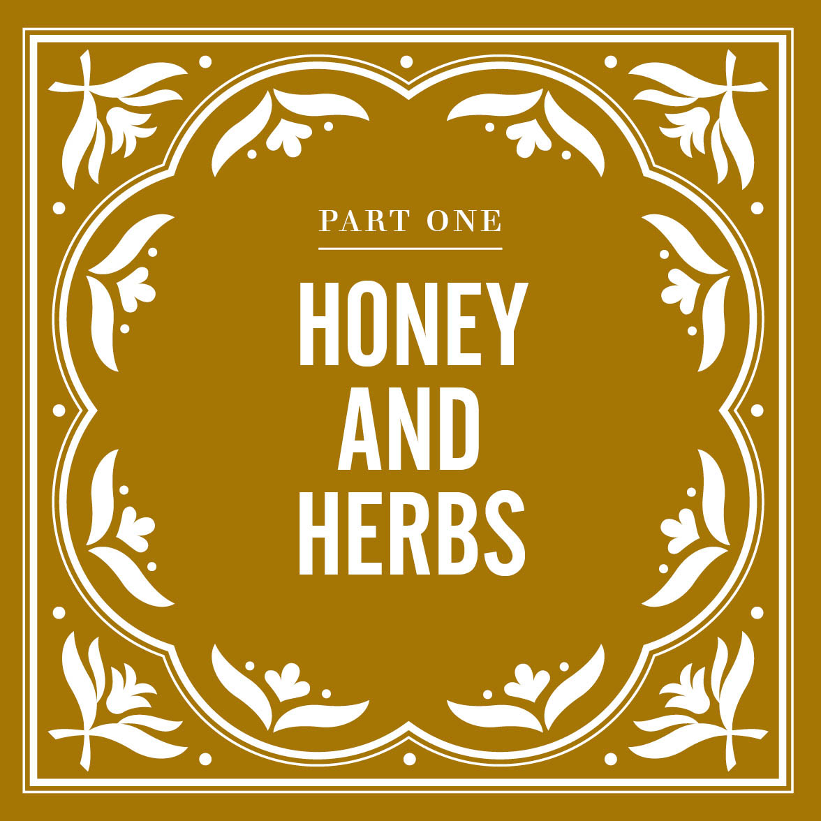 Part One, honey and herbs.