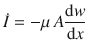 
$$\dot{I}= -\mu \,A\dfrac{\mathrm{d}w} {\mathrm{d}x}$$
