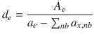 
$$\displaystyle{ d_{e} = \frac{A_{e}} {a_{e} -\sum _{nb}a_{x,nb}} }$$
