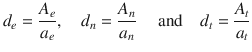 
$$\displaystyle{ d_{e} = \frac{A_{e}} {a_{e}},\quad d_{n} = \frac{A_{n}} {a_{n}} \quad \mbox{ and}\quad d_{t} = \frac{A_{t}} {a_{t}} }$$
